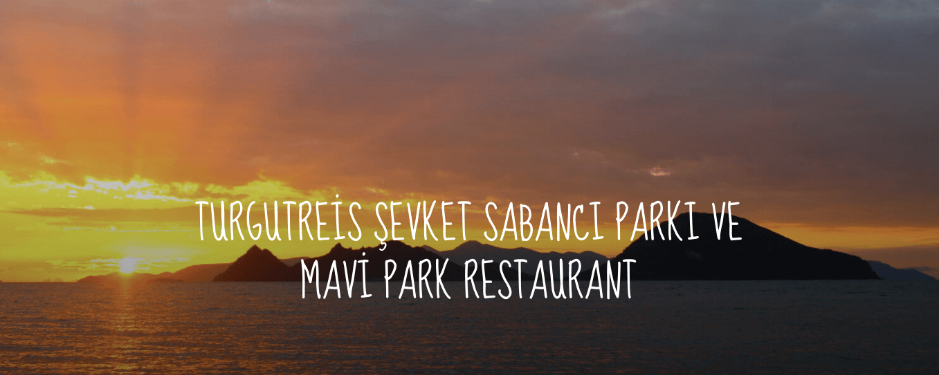 Turgutreis Şevket Sabancı Parkı ve Mavi Park Restaurant